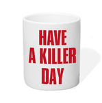 Have a Killer day